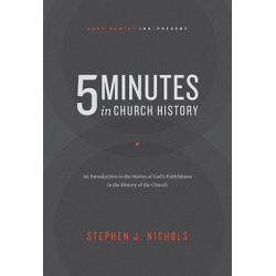 5 Minutes in Church History - An Introduction to the Stories of God's Faithfulness in the History of the Church