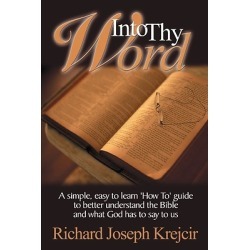 Into Thy Word - A Simple, Easy to Learn How To" Guide to Better Understand the Bible and What God Has to Say to Us."