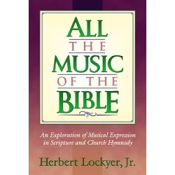 All the Music of the Bible - An Exploration of Musical Expression in Scripture and in the Church