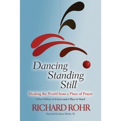 Dancing Standing Still - Healing the World from a Place of Prayer; A New Edition of a Lever and a Place to Stand