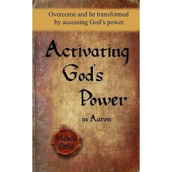 Activating God's Power in Aaron - Overcome and Be Transformed by Activating God's Power.