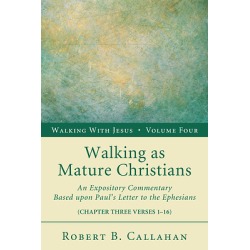 Walking as Mature Christians - An Expository Commentary Based Upon Paul's Letter to the Ephesians
