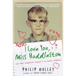 I Love You, Miss Huddleston Paperback - And Other Inappropriate Longings of My Indiana Childhood