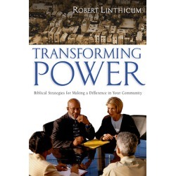 Transforming Power - Biblical Strategies for Making a Difference in Your Community