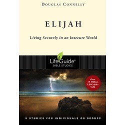 LifeGuide Bible Study - Elijah - Living Securely in an Insecure World
