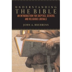 Understanding the Bible - An Introduction for Skeptics, Seekers, and Religious Liberals