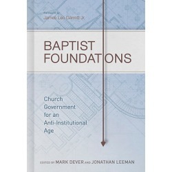 Baptist Foundations - Church Government for an Anti-Institutional Age