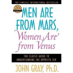 Men Are from Mars, Women Are from Venus - The Classic Guide to Understanding the Opposite Sex
