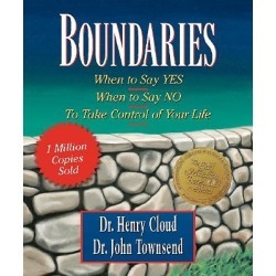 Boundaries - When to Say Yes, When to Say No--To Take Control of Your Life