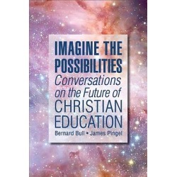 Imagine the Possibilities - Models of Christian Education in the 21st Century