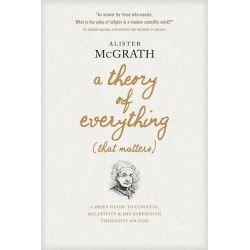 A Theory of Everything (That Matters) - A Brief Guide to Einstein, Relativity, and His Surprising Thoughts on God