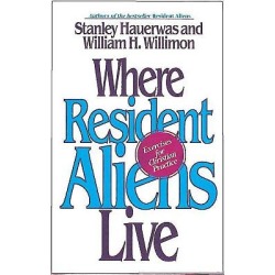 Where Resident Aliens Live - Exercises for Christian Practice