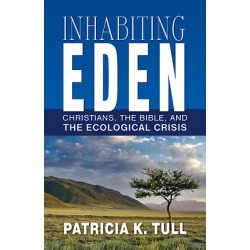 Inhabiting Eden - Christians, the Bible, and the Ecological Crisis