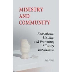 Ministry and Community - Recognizing, Healing, and Preventing Ministry Impairment