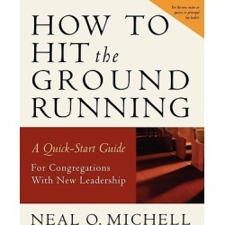 How to Hit the Ground Running - A Quick Start Guide for Congregations with New Leadership