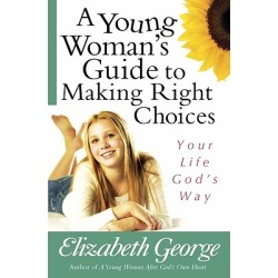 A Young Woman's Guide to Making Right Choices - Your Life God's Way