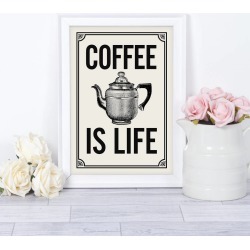 Coffee Is Life, Coffee Quote Print For The Coffee Lover