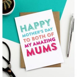 Happy Mother's Day To Both Of My Amazing Mums Card