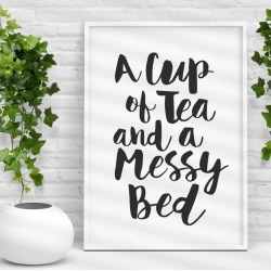 'A Cup Of Tea And A Messy Bed' Typography Print