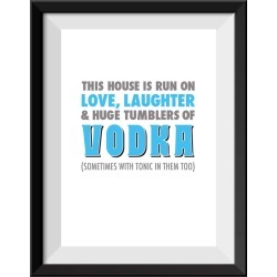 House Is Run On Love And Vodka' Personalised Print