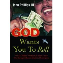 God Wants You To Roll!: The $21 Million Miracle Car Scam-How Two Teenagers Fleeced America's Churchgoers
