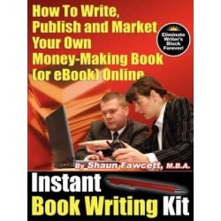 Instant Book Writing Kit - How To Write, Publish and Market Your Own Money-Making Book (or eBook) Online