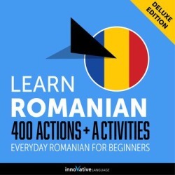 Learn Romanian: 400 Actions + Activities - Everyday Romanian for Beginners (Deluxe Edition) - Download