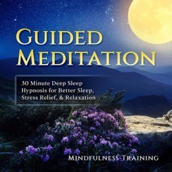 Guided Meditation: 30 Minute Deep Sleep Hypnosis for Better Sleep, Stress Relief, & Relaxation (Self Hypnosis, Affirmations, Guided Imagery & Relaxation Techniques) - Download