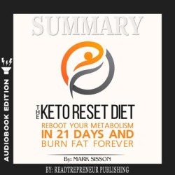 Summary of The Keto Reset Diet: Reboot Your Metabolism in 21 Days and Burn Fat Forever by Mark Sisson and Brad Kearns - Download