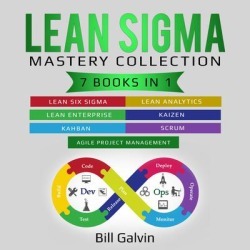 Lean Sigma Mastery Collection: 7 Books in 1: Lean Six Sigma, Lean Analytics, Lean Enterprise, Agile Project Management, KAIZEN, KAHBAN, SCRUM - Download
