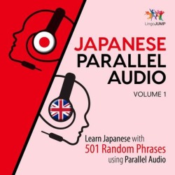 Japanese Parallel Audio - Learn Japanese with 501 Random Phrases using Parallel Audio - Volume 1 - Download