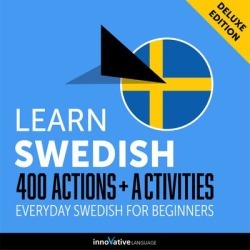 Learn Swedish: 400 Actions + Activities - Everyday Swedish for Beginners (Deluxe Edition) - Download