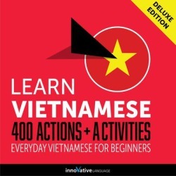 Learn Vietnamese: 400 Actions + Activities - Everyday Vietnamese for Beginners (Deluxe Edition) - Download