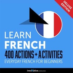 Learn French: 400 Actions + Activities - Everyday French for Beginners (Deluxe Edition) - Download
