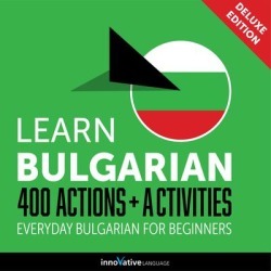Learn Bulgarian: 400 Actions + Activities - Everyday Bulgarian for Beginners (Deluxe Edition) - Download