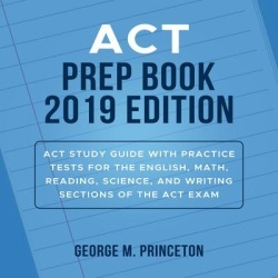 ACT Prep Book 2019 Edition: Act Study Guide With Practice Tests For The English, Math, Reading, Science, And Writing Sections Of The Act Exam - Download