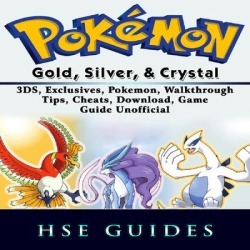 Pokemon Gold, Silver, & Crystal 3DS, Exclusives, Pokemon, Walkthrough, Tips, Cheats, Download, Game Guide Unofficial - Download