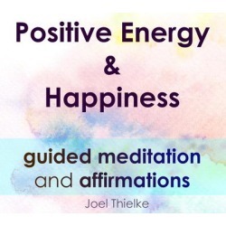 Positive Energy & Happiness - Guided Meditation & Affirmations - Download