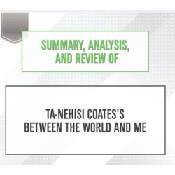 Summary, Analysis, and Review of Ta-Nehisi Coates's Between the World and Me - Download