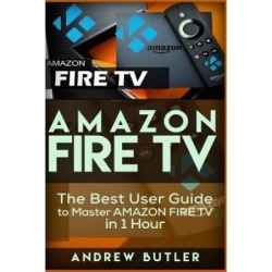 Amazon Fire TV The Best User Guide to Master Amazon Fire TV in Hour user guides internet Volume