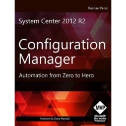 System Center R Configuration Manager Automation from Zero to Hero