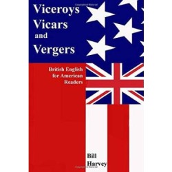 Viceroys, Vicars, And Vergers:: British English For American Readers