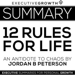 Summary: 12 Rules for Life - An Antidote to Chaos by Jordan B. Peterson - Download