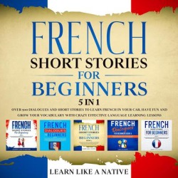 French Short Stories for Beginners - 5 in 1: Over 500 Dialogues & Short Stories to Learn French in your Car. Have Fun and Grow your Vocabulary with Crazy Effective Language Learning Lessons - Download found on Bargain Bro Philippines from Downpour for $13.72
