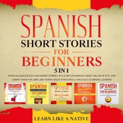 Spanish Short Stories for Beginners - 5 in 1: Over 500 Dialogues & Short Stories to Learn Spanish in your Car. Have Fun and Grow your Vocabulary with Crazy Effective Language Learning Lessons - Download found on Bargain Bro from Downpour for USD $10.43