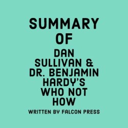 Summary of Dan Sullivan & Dr. Benjamin Hardy's Who Not How - Download