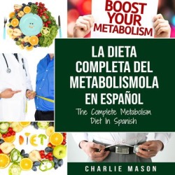 La dieta completa del Metabolismo En español/ The Complete Metabolism Diet In Spanish (Spanish Edition) - Download