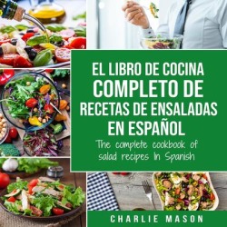 El libro de cocina completo de recetas de ensaladas En español/ The complete cookbook of salad recipes In Spanish (Spanish Edition) - Download