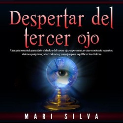 Despertar del tercer ojo: Una guía esencial para abrir el chakra del tercer ojo, experimentar una conciencia superior, visiones psíquicas y clarividencia y consejos para equilibrar los chakras - Download