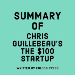 Summary of Chris Guillebeau's The $100 Startup - Download found on Bargain Bro Philippines from Downpour for $5.99